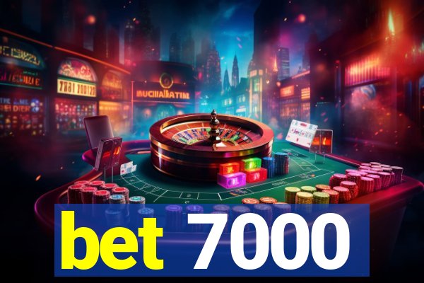 bet 7000